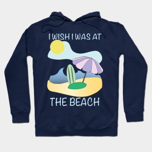 I Wish I Was at The Beach Hoodie